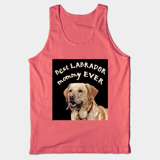 Best Labrador mommy ever, Labrador mom Tank Top by LollysLane